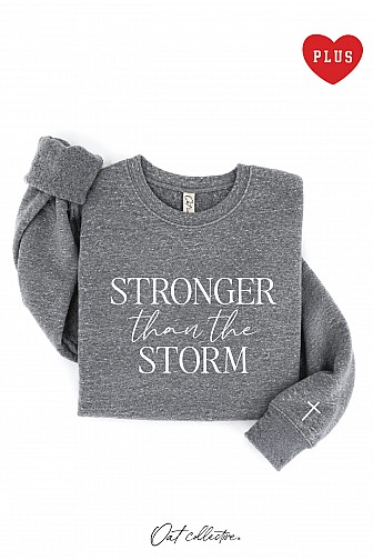 STRONGER THAN THE STORM PLUS GRAPHIC SWEATSHIRT