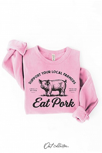 SUPPORT YOUR LOCAL FARMERS EAT PORK GRAPHIC SWEATSHIRT