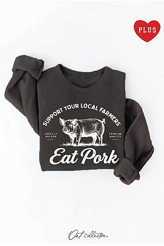 SUPPORT YOUR LOCAL FARMERS EAT PORK PLUS GRAPHIC SWEATSHIRT