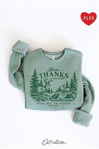 GIVE THANKS TO THE LORD PLUS GRAPHIC SWEATSHIRT